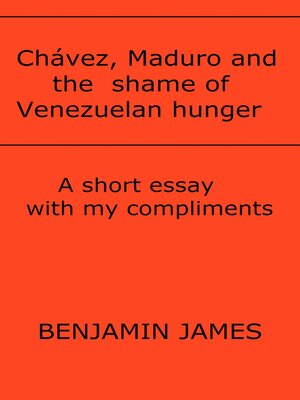 cover image of Chávez, Maduro and the shame of Venezuelan hunger